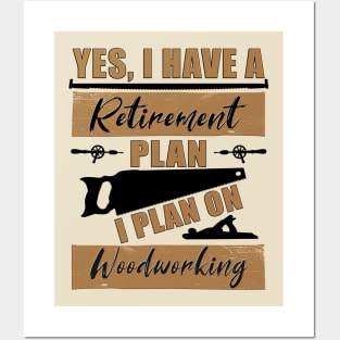 Yes, I have a Retirement Plan.  I plan on Woodworking Posters and Art